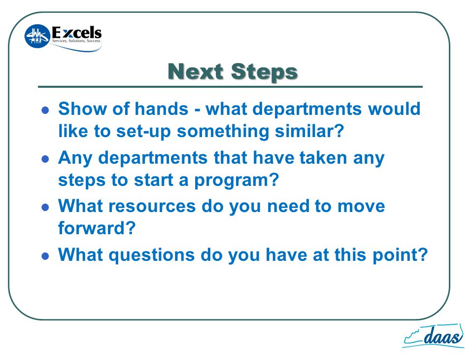 Next Steps Show of hands - what departments would like to set-up something similar.