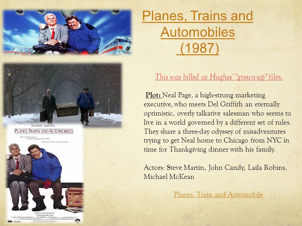 Planes, Trains and Automobiles (1987) This was billed as Hughes grown-up film.