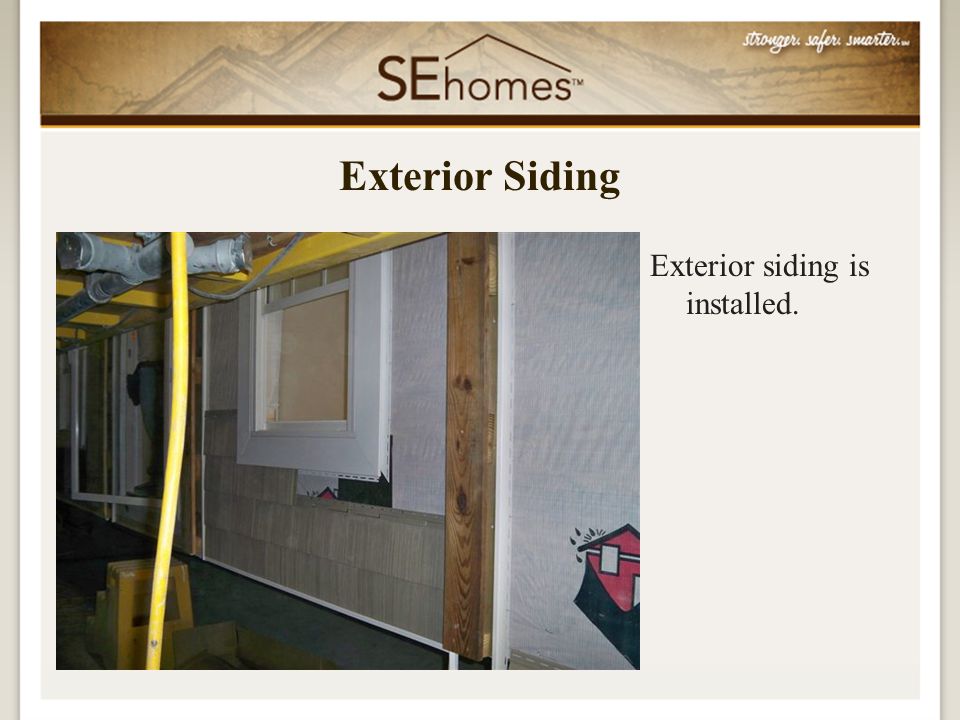 Exterior siding is installed. Exterior Siding