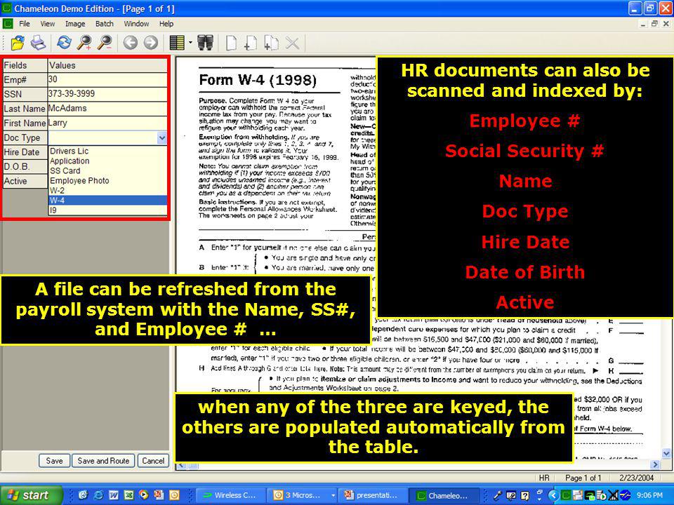 A file can be refreshed from the payroll system with the Name, SS#, and Employee # … HR documents can also be scanned and indexed by: Employee # Social Security # Name Doc Type Hire Date Date of Birth Active when any of the three are keyed, the others are populated automatically from the table.