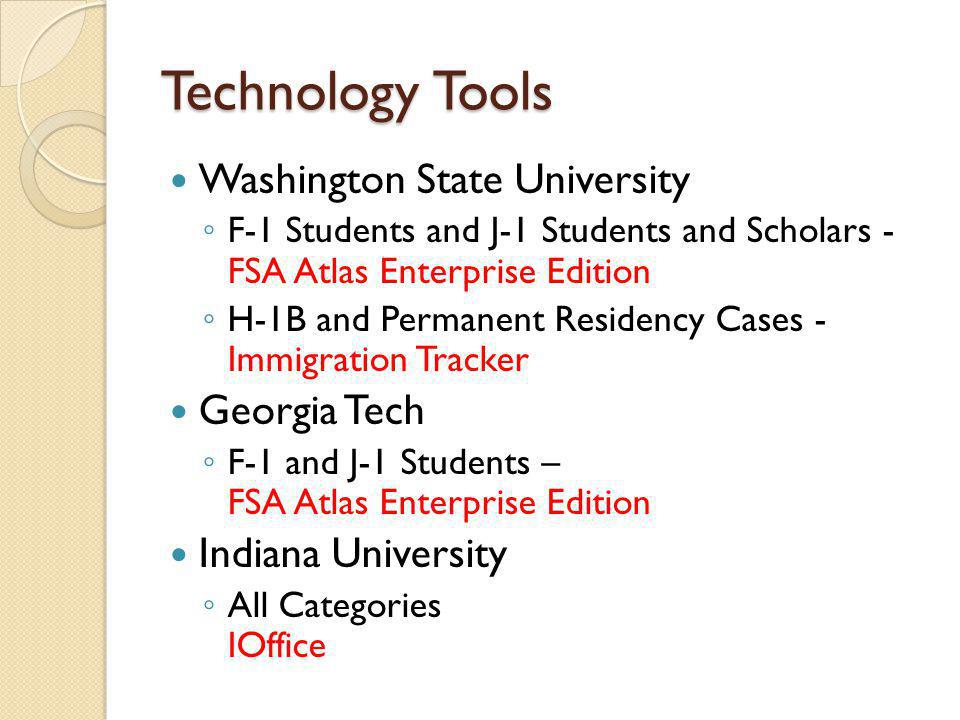 Technology Tools Washington State University F-1 Students and J-1 Students and Scholars - FSA Atlas Enterprise Edition H-1B and Permanent Residency Cases - Immigration Tracker Georgia Tech F-1 and J-1 Students – FSA Atlas Enterprise Edition Indiana University All Categories IOffice