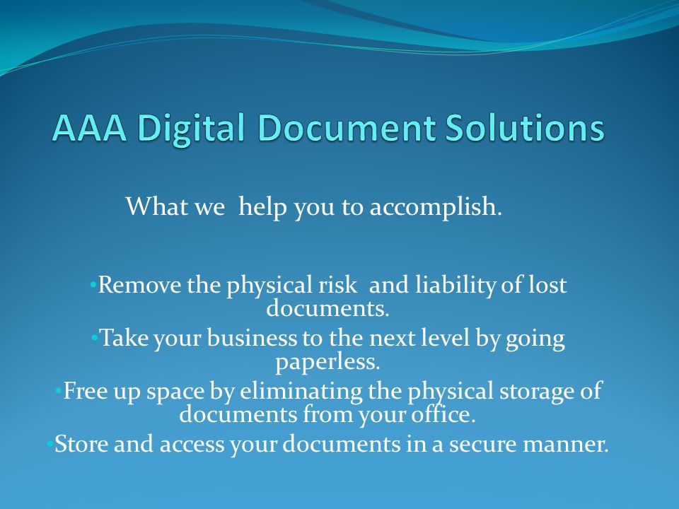 Remove the physical risk and liability of lost documents.