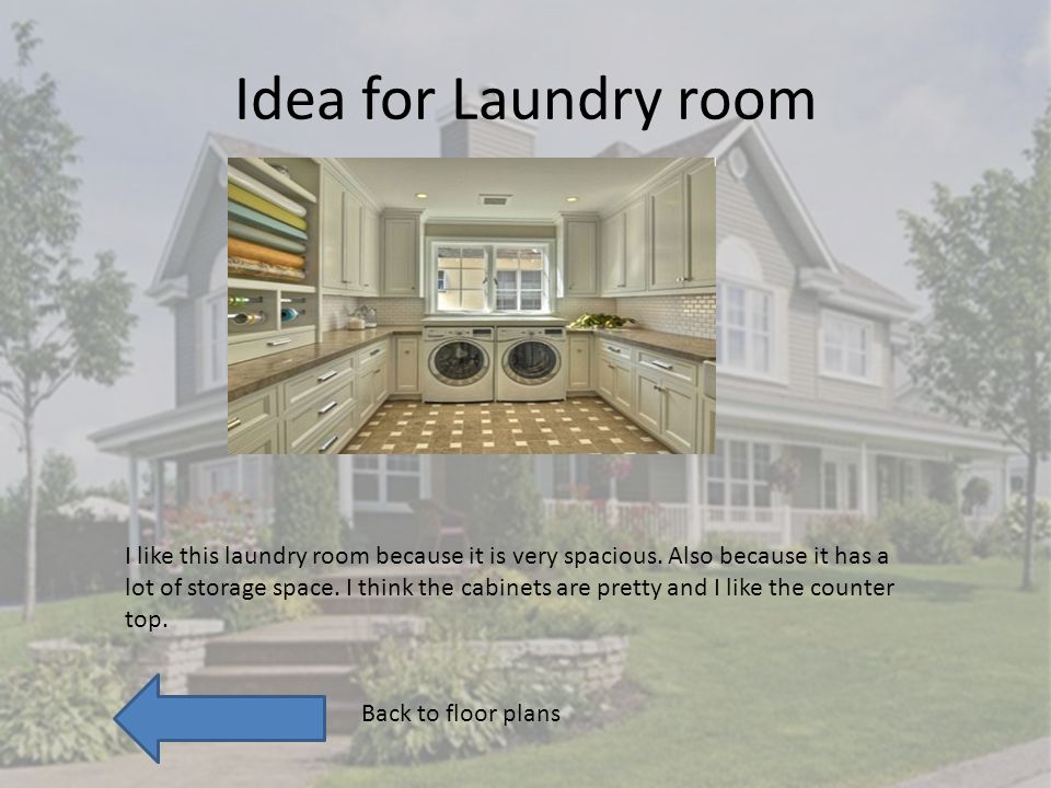Idea for Laundry room I like this laundry room because it is very spacious.