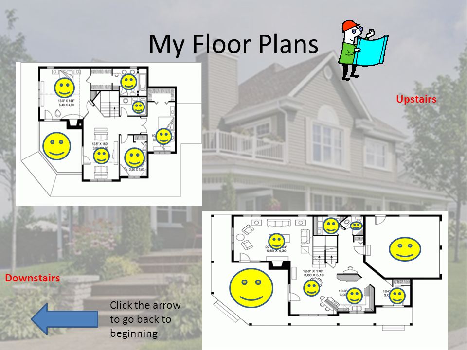 My Floor Plans Upstairs Downstairs Click the arrow to go back to beginning