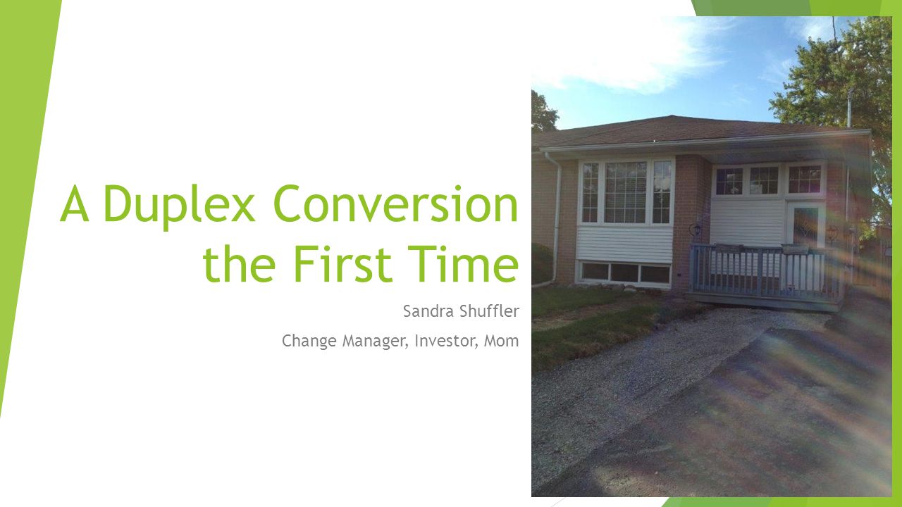 A Duplex Conversion the First Time Sandra Shuffler Change Manager, Investor, Mom
