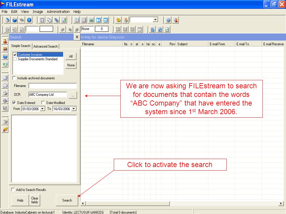 Type in the word (s) you wish to search and select which options you wish to qualify the search We are now asking FILEstream to search for documents that contain the words ABC Company that have entered the system since 1 st March 2006.