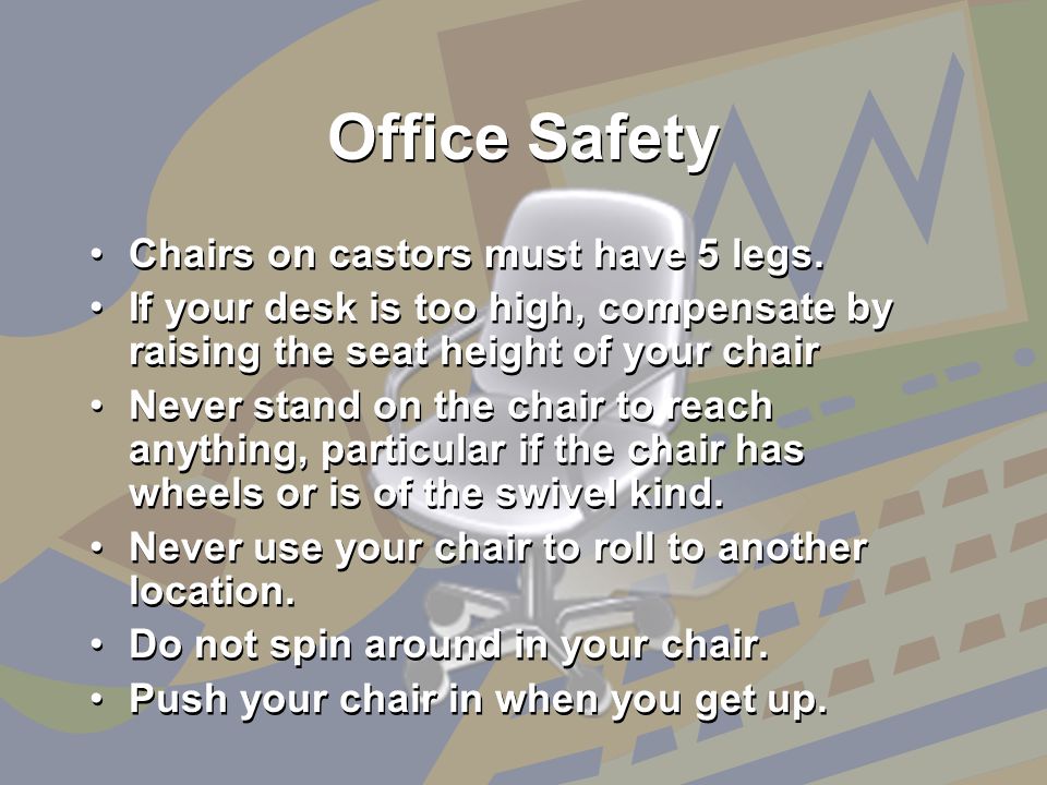 Office Safety Chairs on castors must have 5 legs.