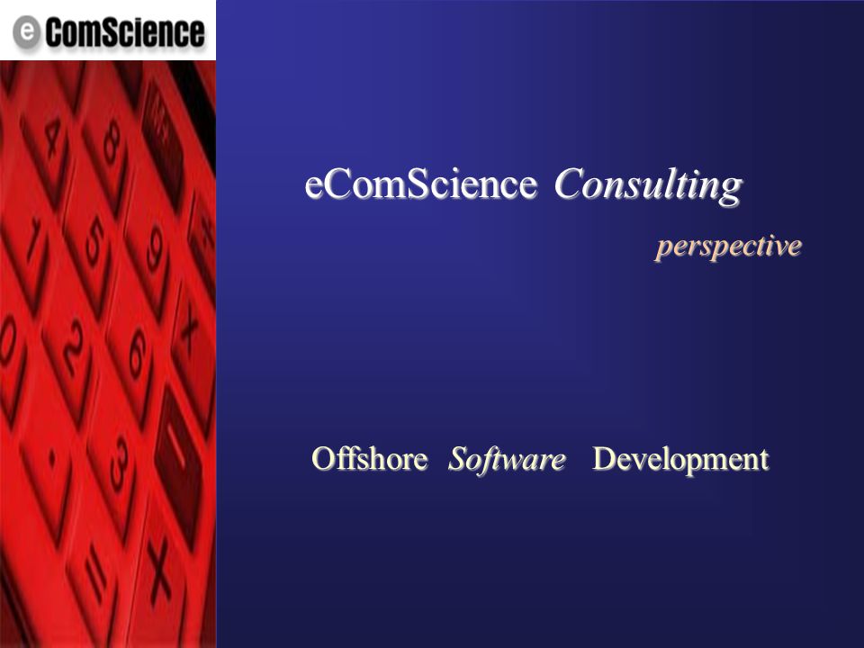 © eComScience Pvt. Ltd OffshoreSoftwareDevelopment eComScience Consulting perspective