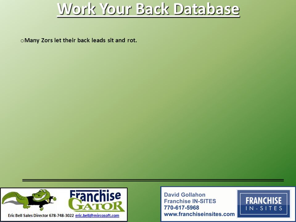 o Many Zors let their back leads sit and rot. Work Your Back Database