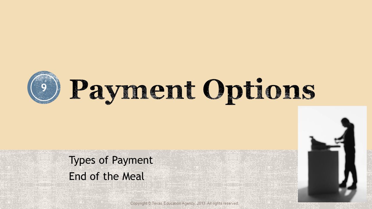 Types of Payment End of the Meal Copyright © Texas Education Agency, All rights reserved. 9