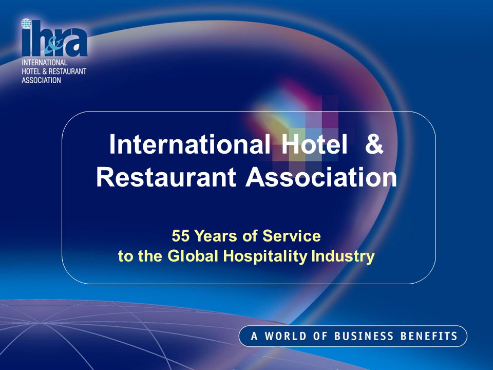 International Hotel & Restaurant Association 55 Years of Service to the Global Hospitality Industry