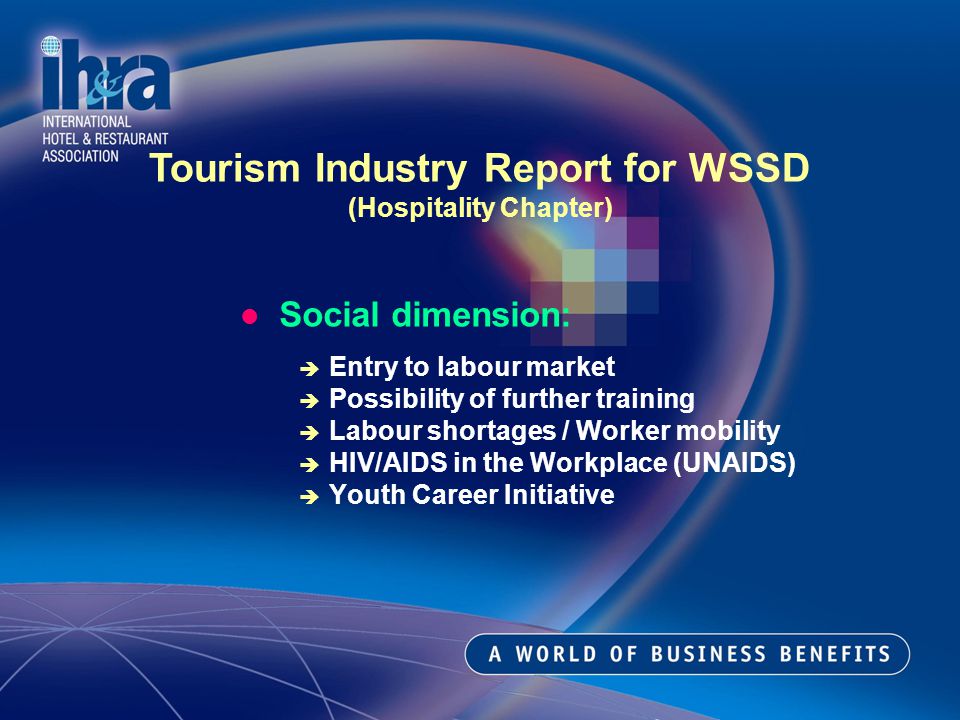 Social dimension: Entry to labour market Possibility of further training Labour shortages / Worker mobility HIV/AIDS in the Workplace (UNAIDS) Youth Career Initiative Tourism Industry Report for WSSD (Hospitality Chapter)