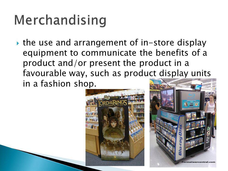 the use and arrangement of in-store display equipment to communicate the benefits of a product and/or present the product in a favourable way, such as product display units in a fashion shop.