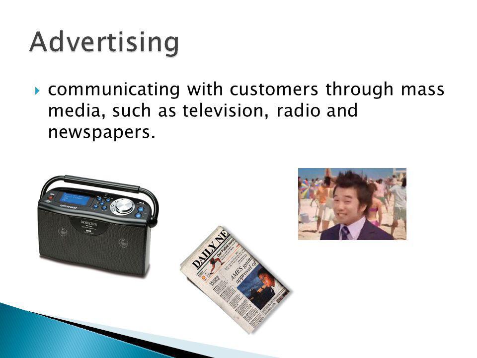 communicating with customers through mass media, such as television, radio and newspapers.