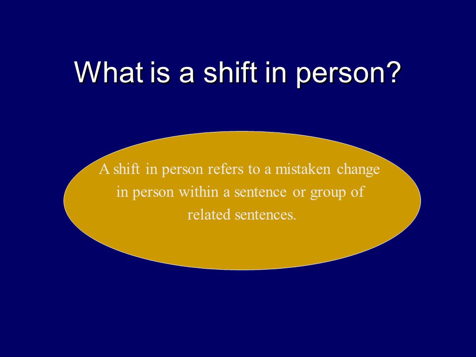 What is a shift in person.
