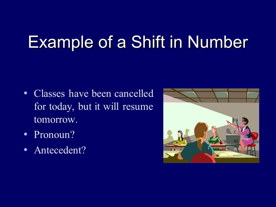 Example of a Shift in Number Classes have been cancelled for today, but it will resume tomorrow.