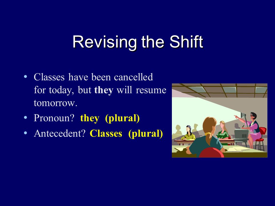 Revising the Shift Classes have been cancelled for today, but they will resume tomorrow.