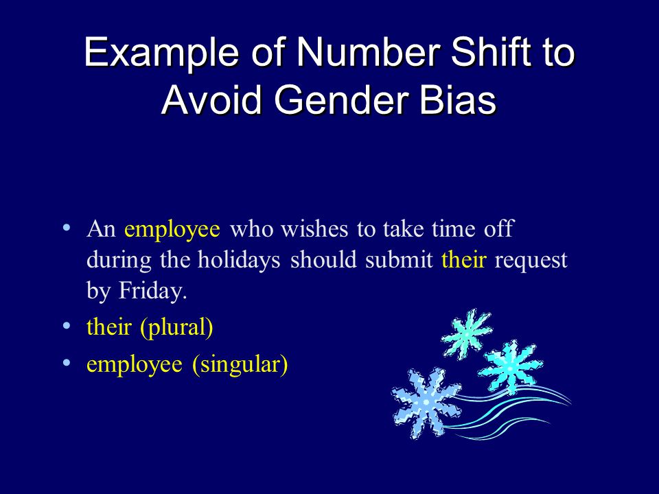 Example of Number Shift to Avoid Gender Bias An employee who wishes to take time off during the holidays should submit their request by Friday.