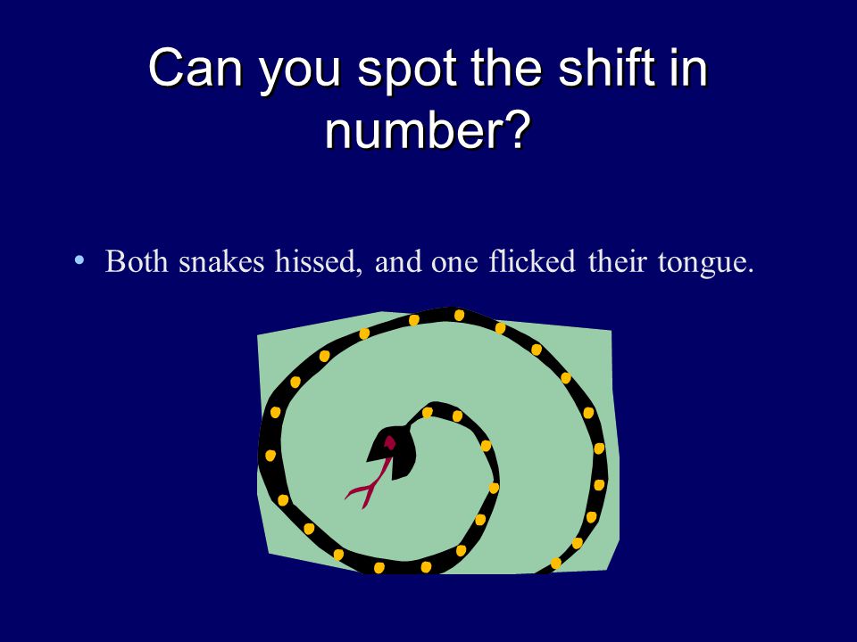 Can you spot the shift in number Both snakes hissed, and one flicked their tongue.