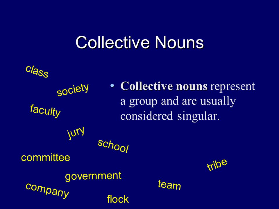 Collective Nouns Collective nouns Collective nouns represent a group and are usually considered singular.