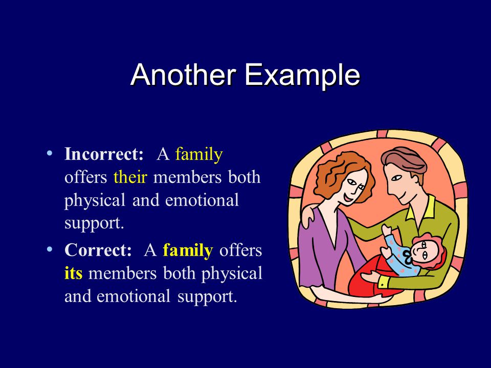 Another Example Incorrect: A family offers their members both physical and emotional support.