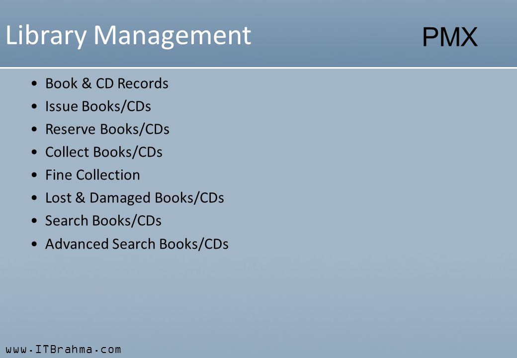 PMX Library Management Book & CD Records Issue Books/CDs Reserve Books/CDs Collect Books/CDs Fine Collection Lost & Damaged Books/CDs Search Books/CDs Advanced Search Books/CDs