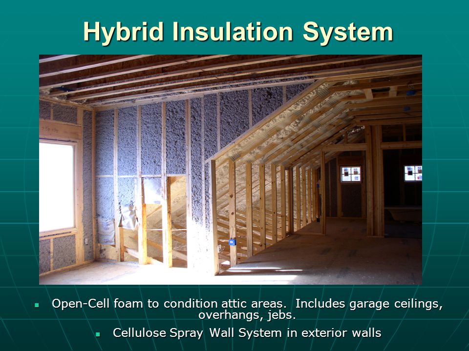 Hybrid Insulation System Hybrid Insulation System Open-Cell foam to condition attic areas.