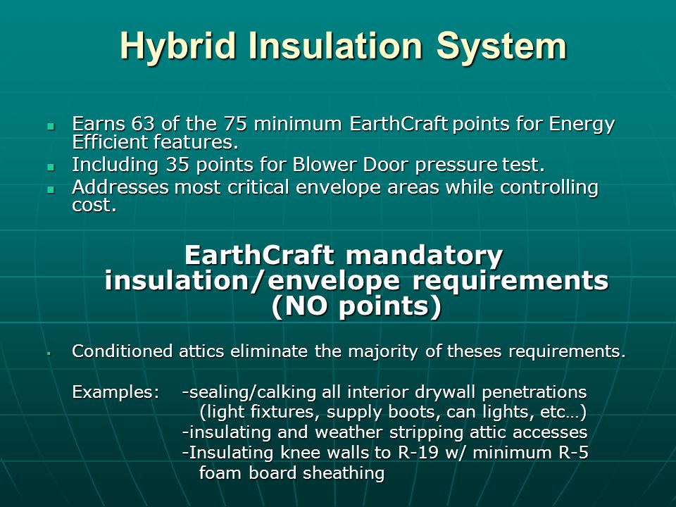 Hybrid Insulation System Hybrid Insulation System Earns 63 of the 75 minimum EarthCraft points for Energy Efficient features.