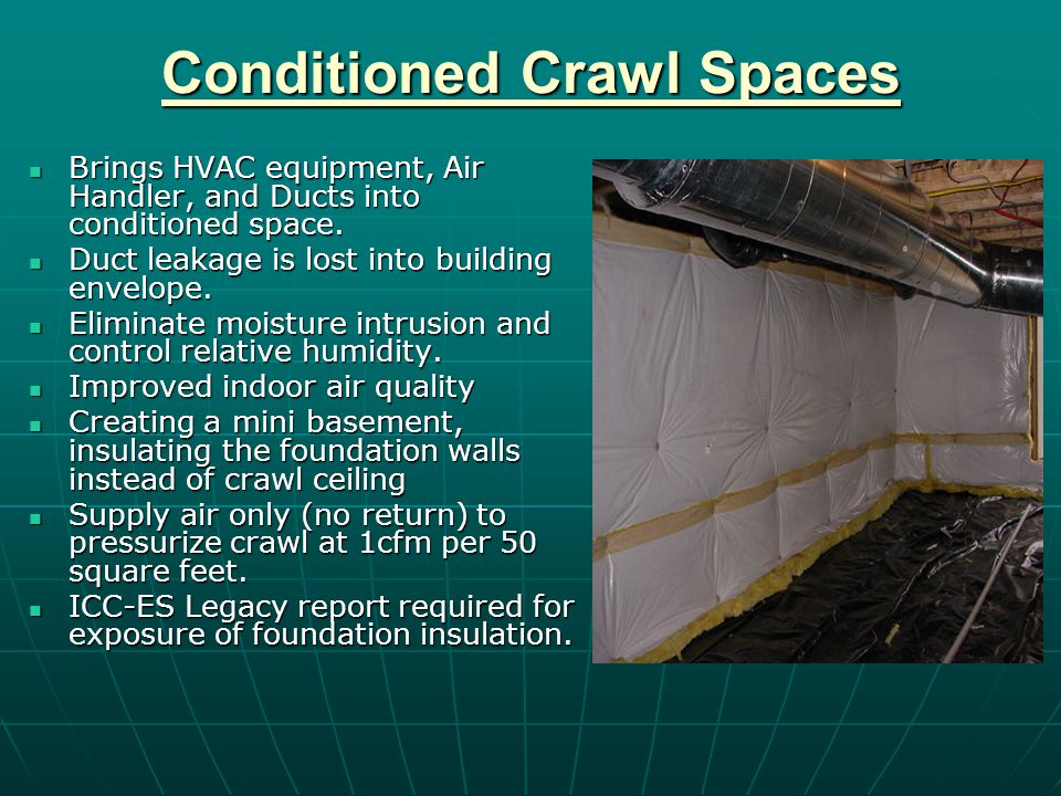 Conditioned Crawl Spaces Brings HVAC equipment, Air Handler, and Ducts into conditioned space.