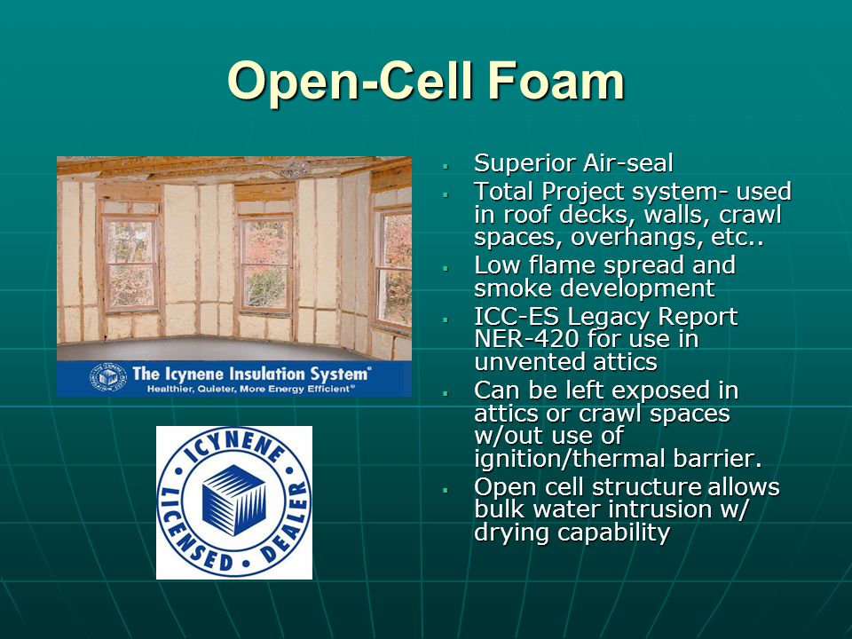 Open-Cell Foam Superior Air-seal Superior Air-seal Total Project system- used in roof decks, walls, crawl spaces, overhangs, etc..