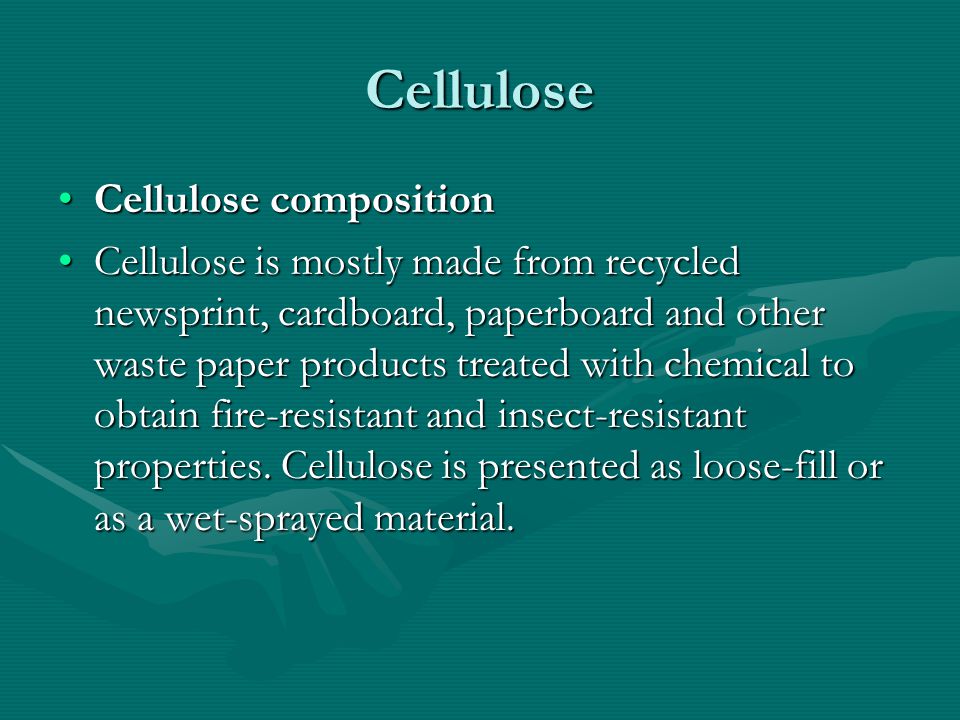Cellulose Cellulose compositionCellulose composition Cellulose is mostly made from recycled newsprint, cardboard, paperboard and other waste paper products treated with chemical to obtain fire-resistant and insect-resistant properties.