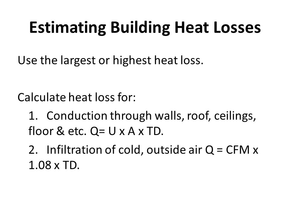 Estimating Building Heat Losses Use the largest or highest heat loss.