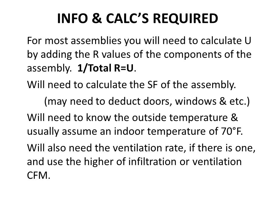 INFO & CALCS REQUIRED For most assemblies you will need to calculate U by adding the R values of the components of the assembly.