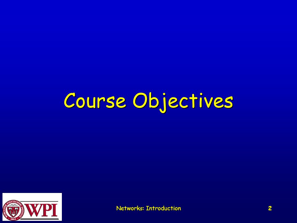 Networks: Introduction 2 Course Objectives