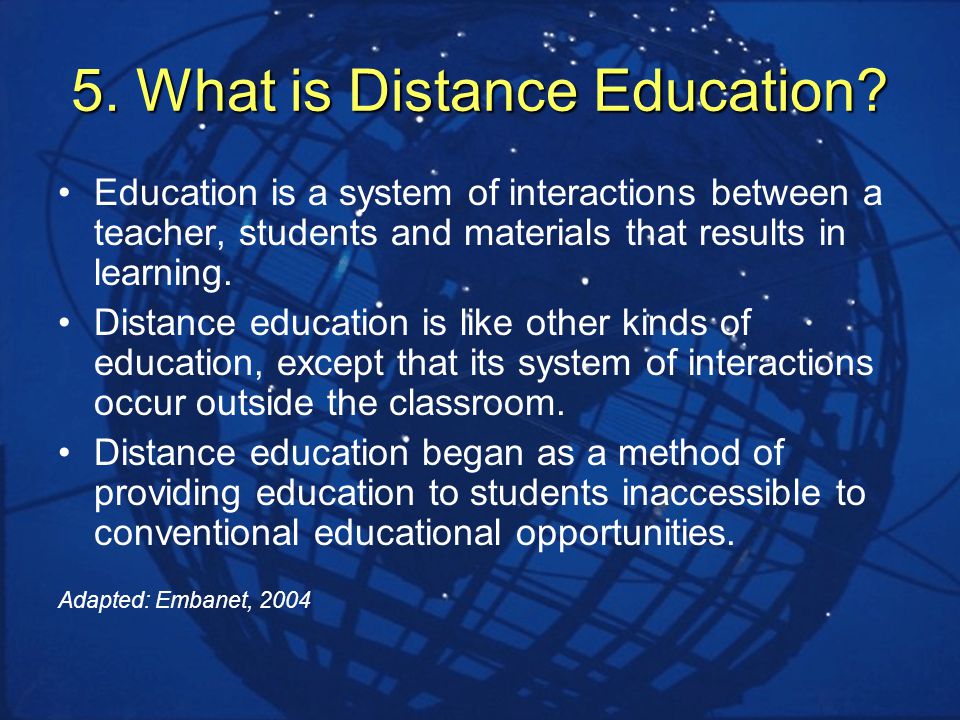 5. What is Distance Education.