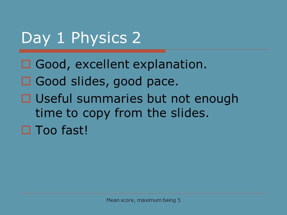 Day 1 Physics 2 Good, excellent explanation. Good slides, good pace.