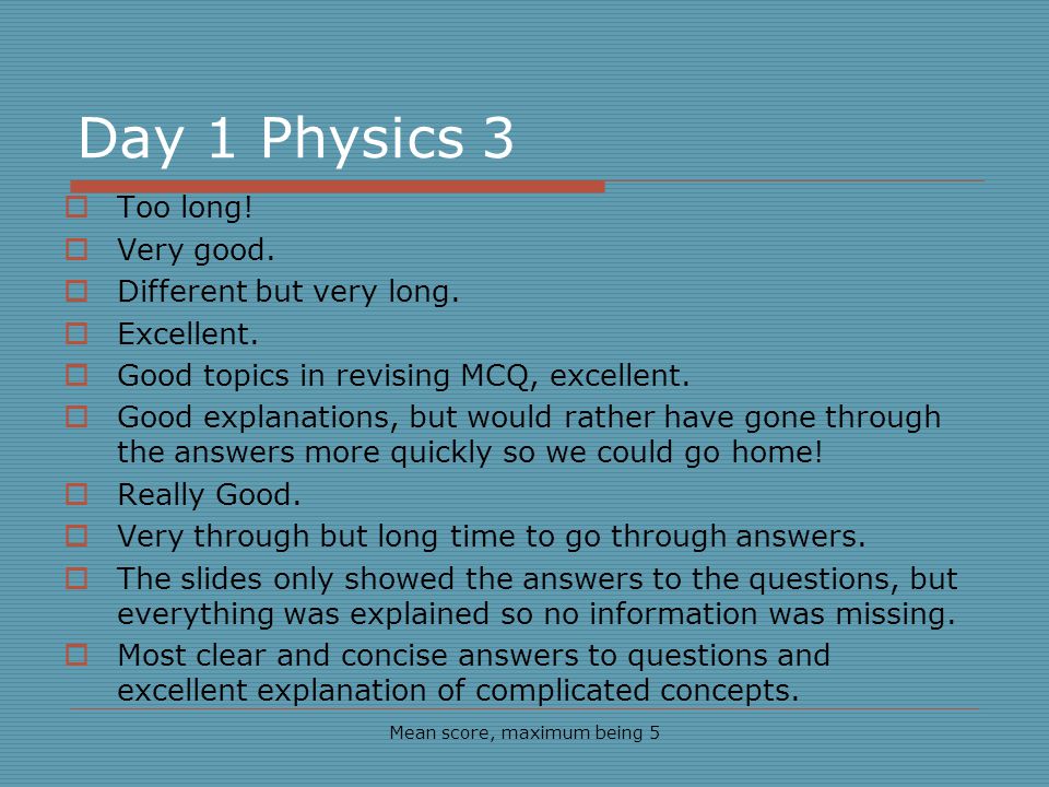 Day 1 Physics 3 Too long. Very good. Different but very long.