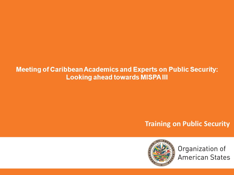 Training on Public Security Meeting of Caribbean Academics and Experts on Public Security: Looking ahead towards MISPA III