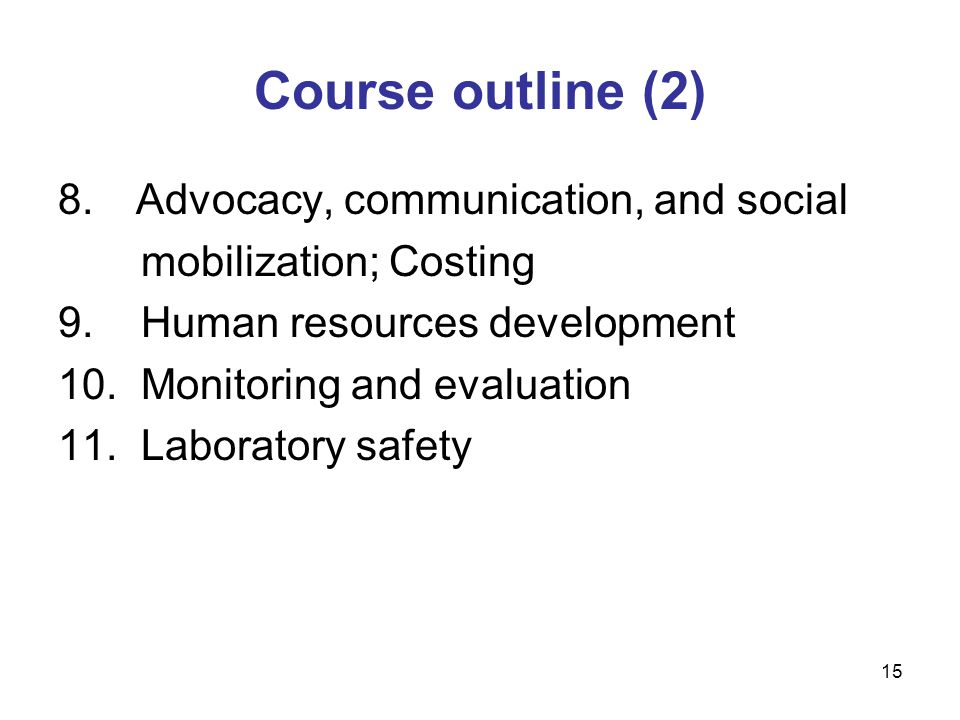 Course outline (2) 8. Advocacy, communication, and social mobilization; Costing 9.