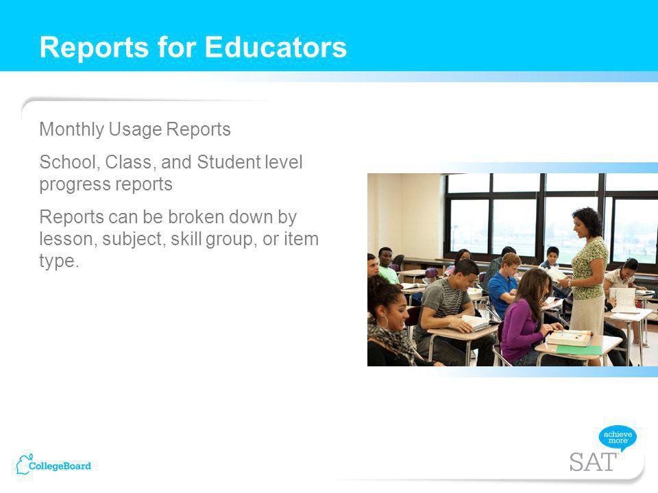 Monthly Usage Reports School, Class, and Student level progress reports Reports can be broken down by lesson, subject, skill group, or item type.
