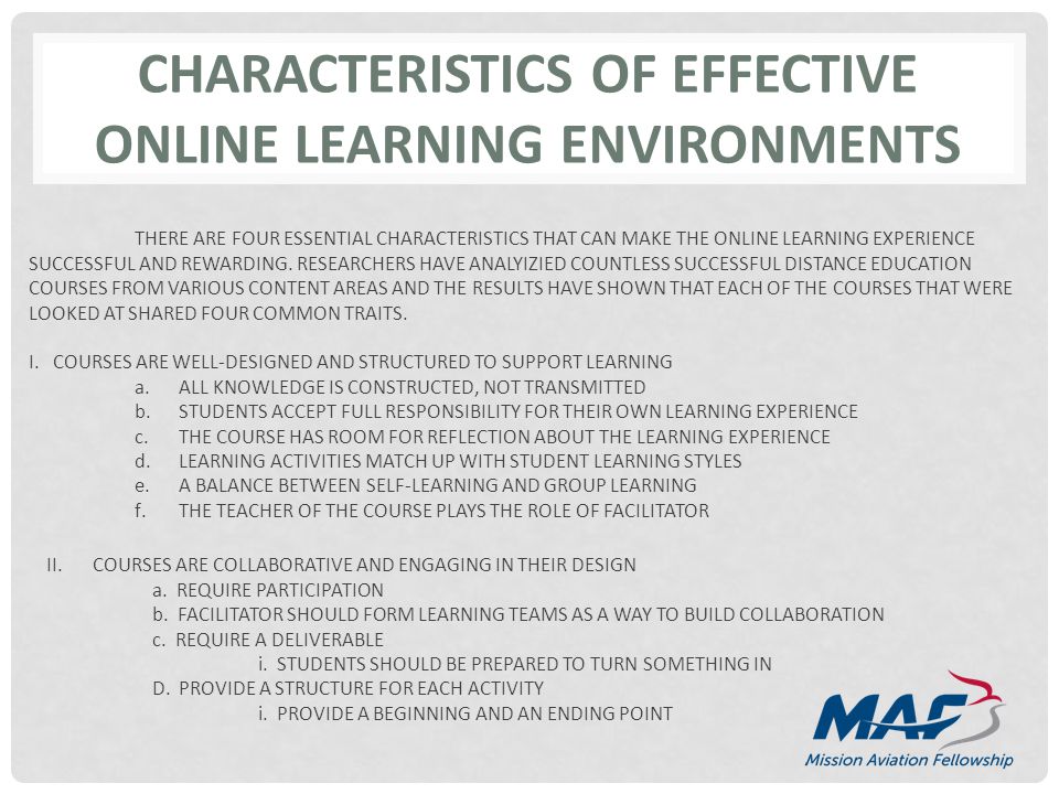CHARACTERISTICS OF EFFECTIVE ONLINE LEARNING ENVIRONMENTS THERE ARE FOUR ESSENTIAL CHARACTERISTICS THAT CAN MAKE THE ONLINE LEARNING EXPERIENCE SUCCESSFUL AND REWARDING.