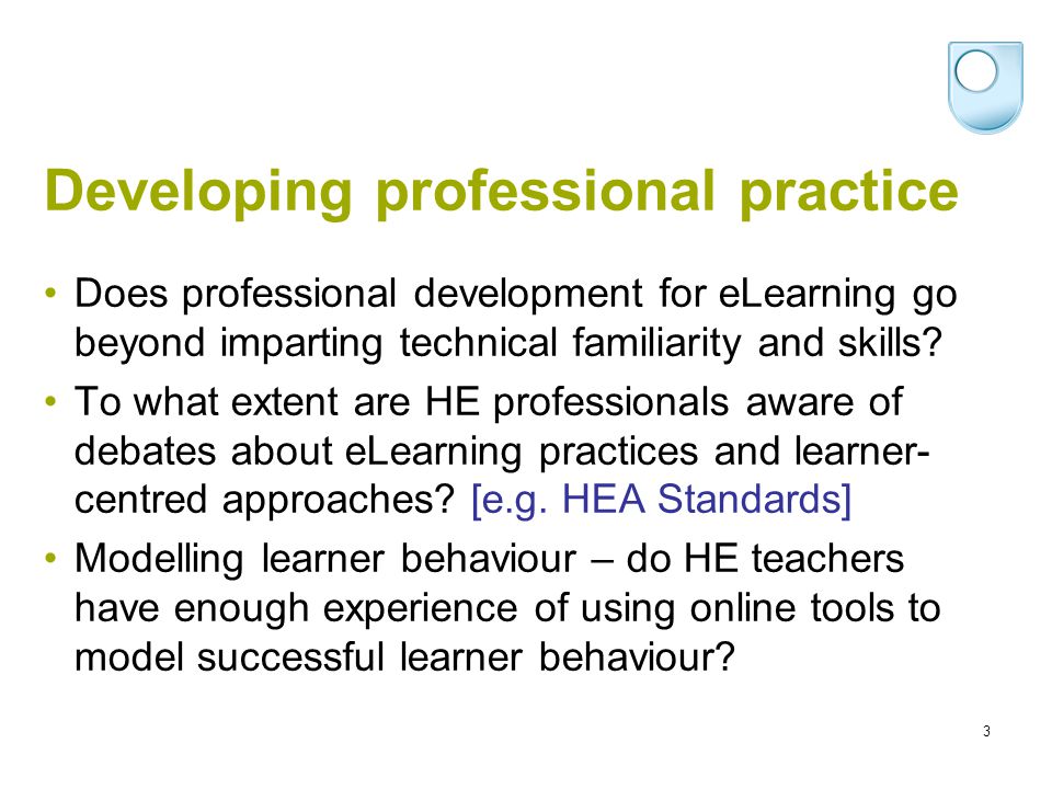 3 Developing professional practice Does professional development for eLearning go beyond imparting technical familiarity and skills.