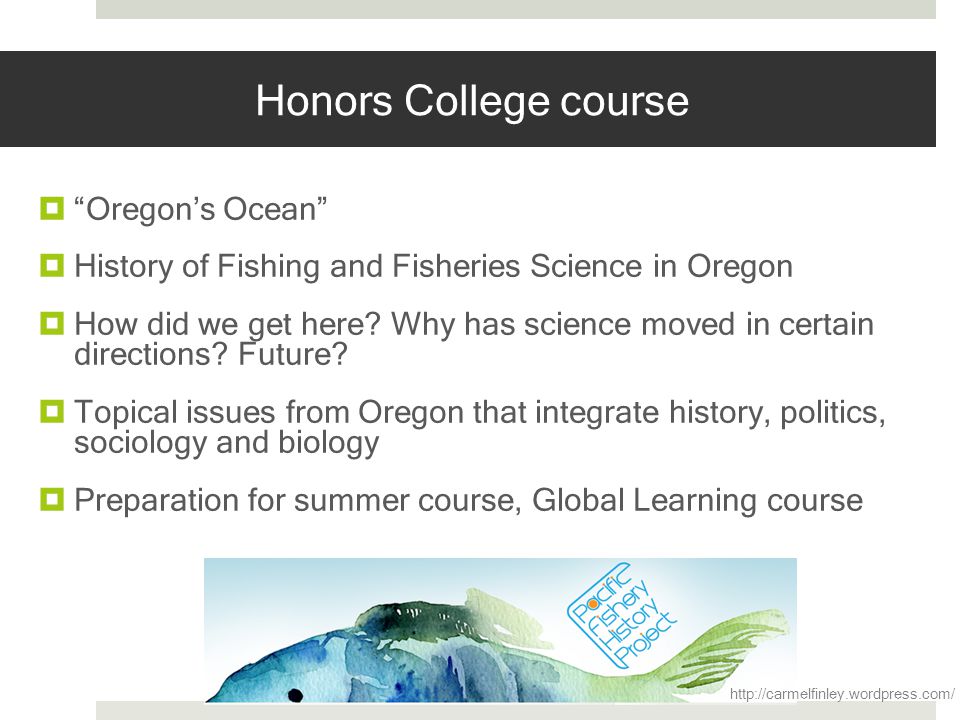 Honors College course Oregons Ocean History of Fishing and Fisheries Science in Oregon How did we get here.