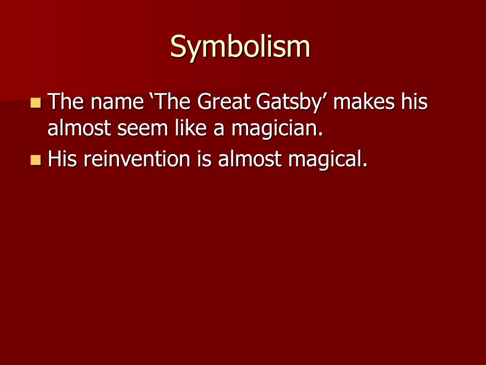 Symbolism The name The Great Gatsby makes his almost seem like a magician.