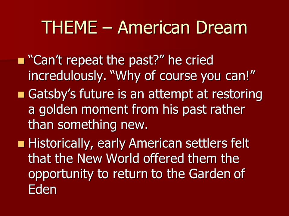 THEME – American Dream Cant repeat the past. he cried incredulously.