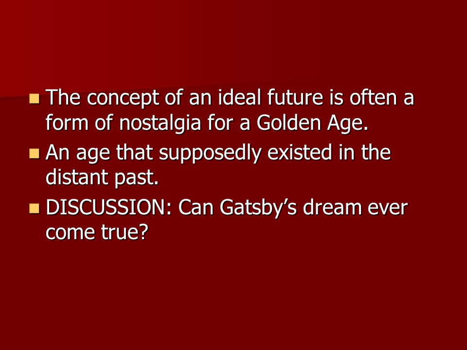 The concept of an ideal future is often a form of nostalgia for a Golden Age.