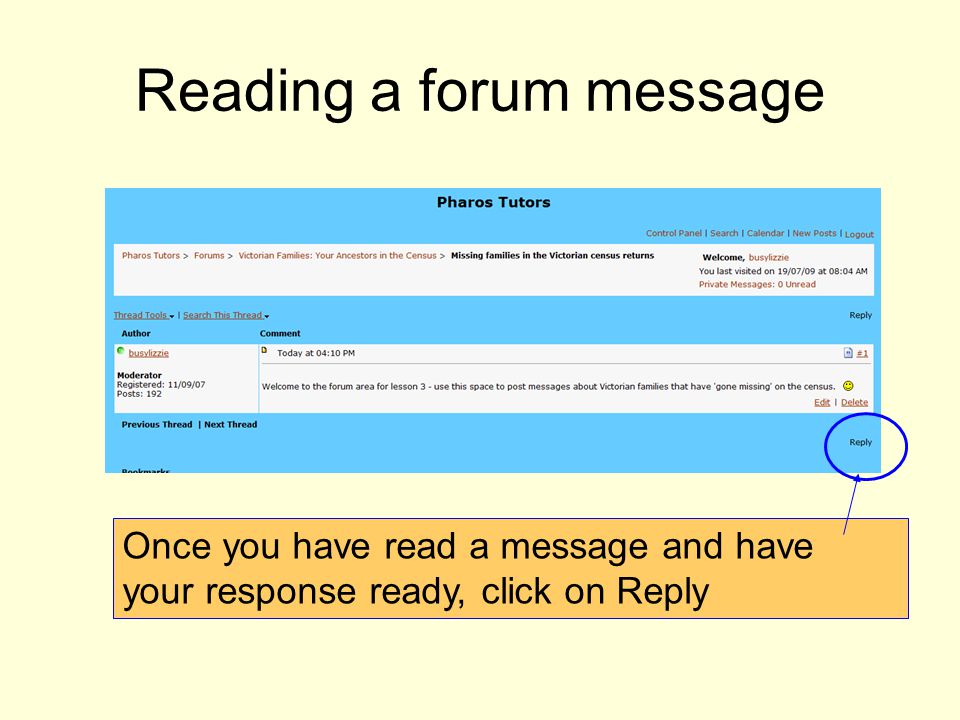 Once you have read a message and have your response ready, click on Reply Reading a forum message