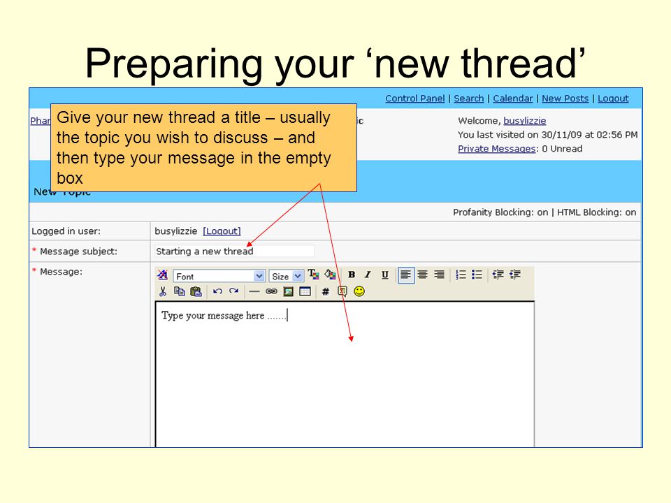 Preparing your new thread Give your new thread a title – usually the topic you wish to discuss – and then type your message in the empty box