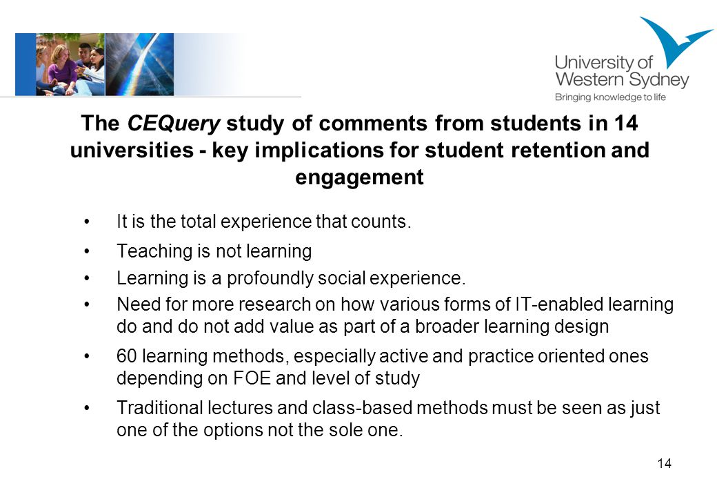 14 The CEQuery study of comments from students in 14 universities - key implications for student retention and engagement It is the total experience that counts.