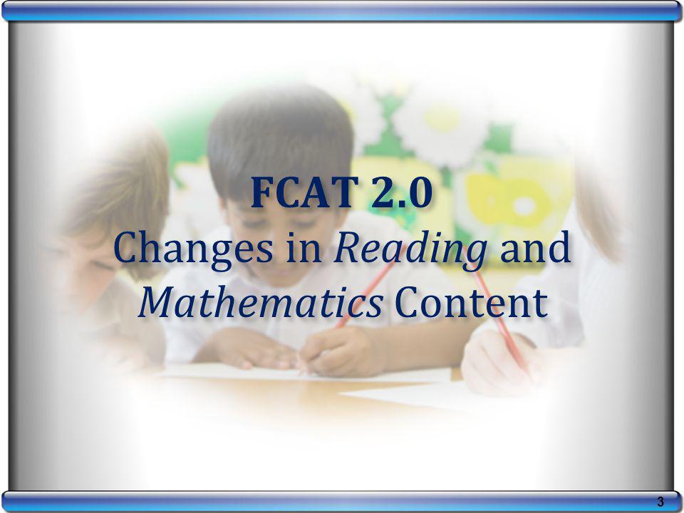 FCAT 2.0 Changes in Reading and Mathematics Content 3
